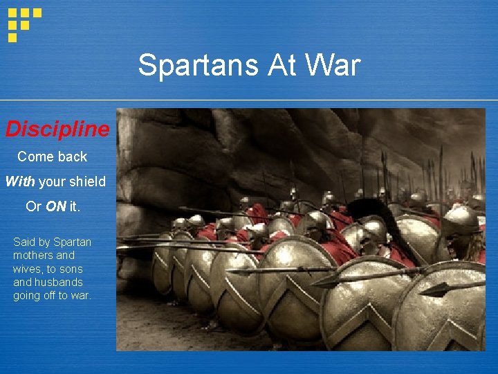 Spartans At War Discipline Come back With your shield Or ON it. Said by