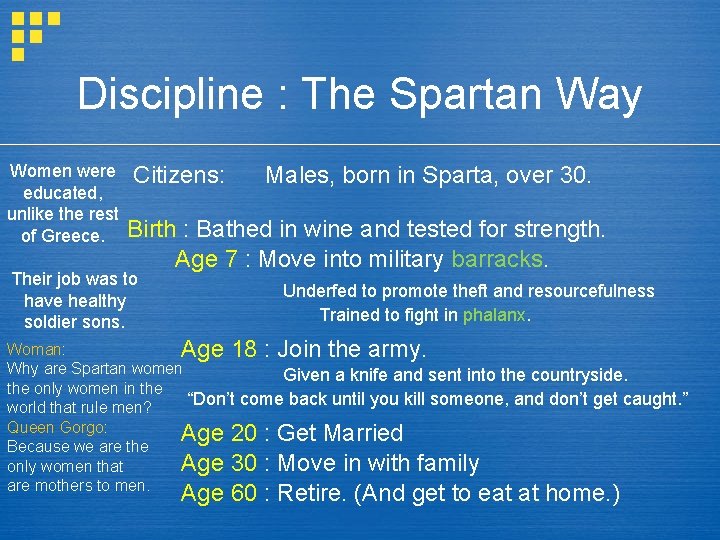 Discipline : The Spartan Way Women were educated, unlike the rest of Greece. Citizens: