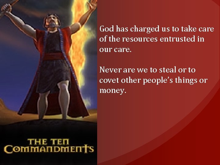 God has charged us to take care of the resources entrusted in our care.