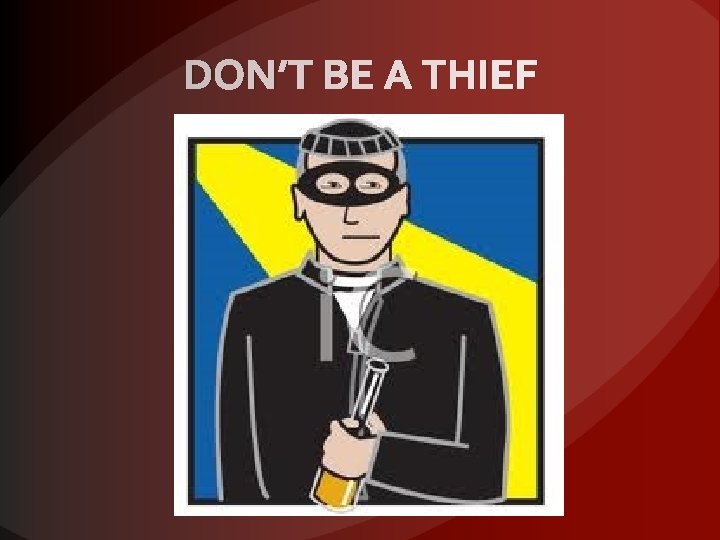 DON’T BE A THIEF 