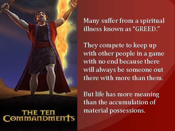 Many suffer from a spiritual illness known as “GREED. ” They compete to keep