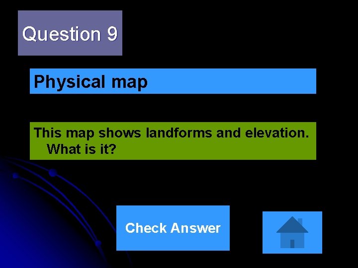 Question 9 Physical map This map shows landforms and elevation. What is it? Check