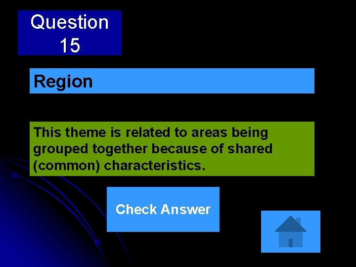 Question 15 Region This theme is related to areas being grouped together because of