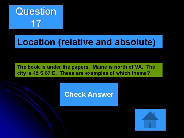 Question 17 Location (relative and absolute) The book is under the papers. Maine is