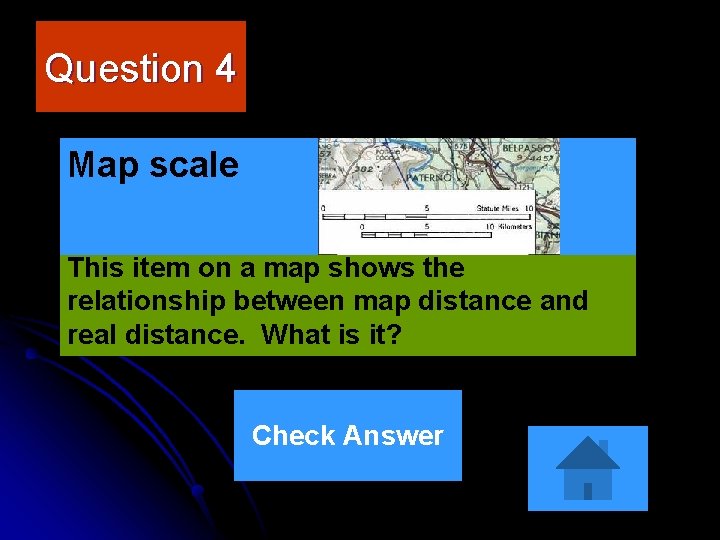 Question 4 Map scale This item on a map shows the relationship between map