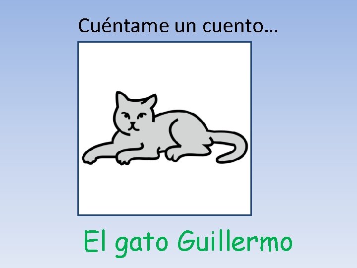 Cuéntame un cuento… El gato Guillermo Cuéntame un cuento… El gato Guillermo