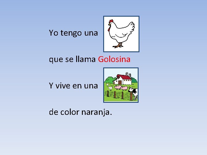 Yo tengo una que se llama Golosina Y vive en una de color naranja. Yo tengo una que se llama Golosina Y vive en una de color naranja.