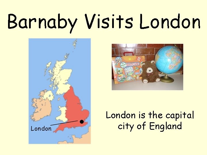 Barnaby Visits London is the capital city of England 