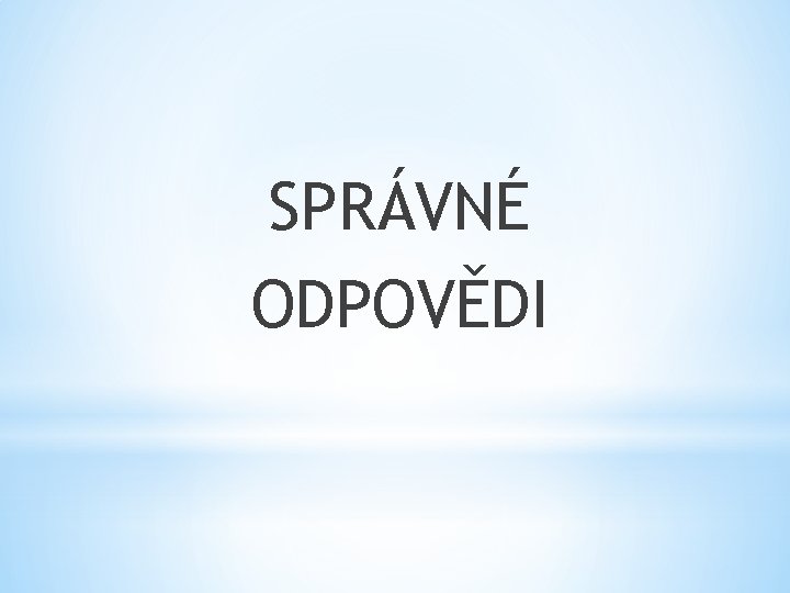SPRÁVNÉ ODPOVĚDI 