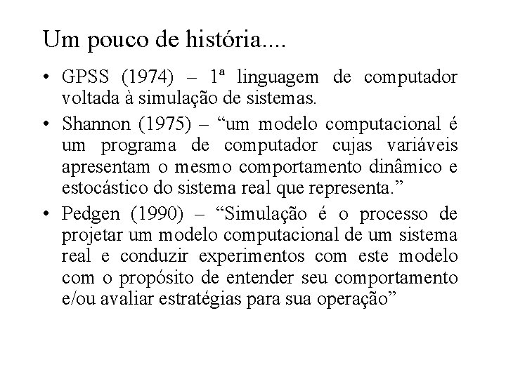 Um pouco de história. . • GPSS (1974) – 1ª linguagem de computador voltada