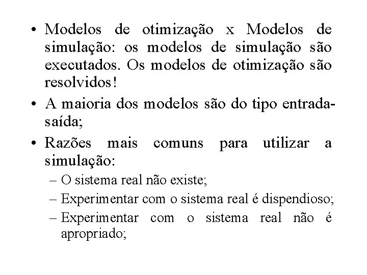  • Modelos de otimização x Modelos de simulação: os modelos de simulação são