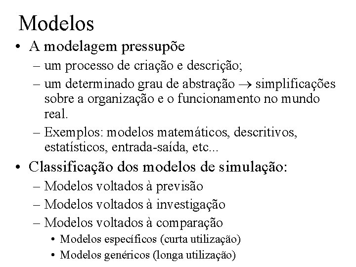Modelos • A modelagem pressupõe – um processo de criação e descrição; – um