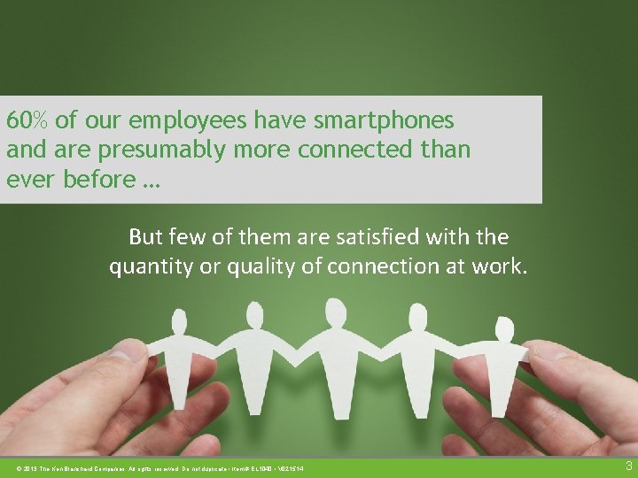 60% of our employees have smartphones and are presumably more connected than ever before