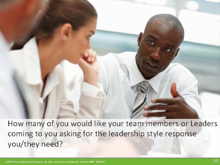 How many of you would like your team members or Leaders coming to you