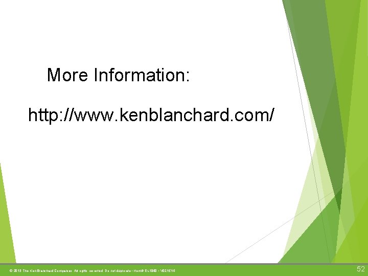 More Information: http: //www. kenblanchard. com/ © 2013 The Ken Blanchard Companies. All rights