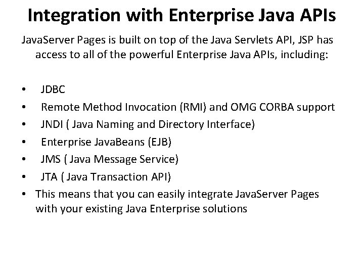 Integration with Enterprise Java APIs Java. Server Pages is built on top of the