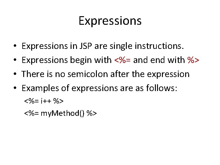 Expressions • • Expressions in JSP are single instructions. Expressions begin with <%= and