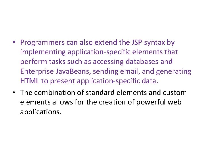  • Programmers can also extend the JSP syntax by implementing application-specific elements that