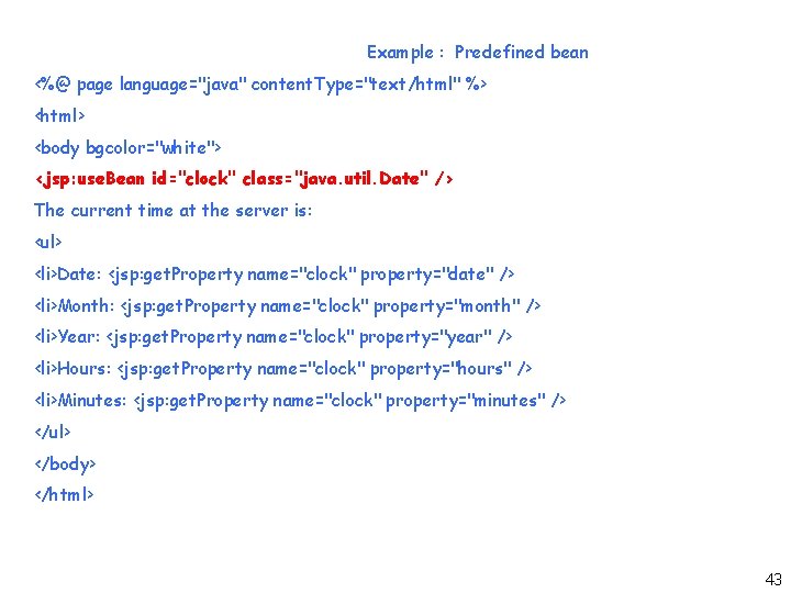 Example : Predefined bean <%@ page language="java" content. Type="text/html" %> <html> <body bgcolor="white"> <jsp: