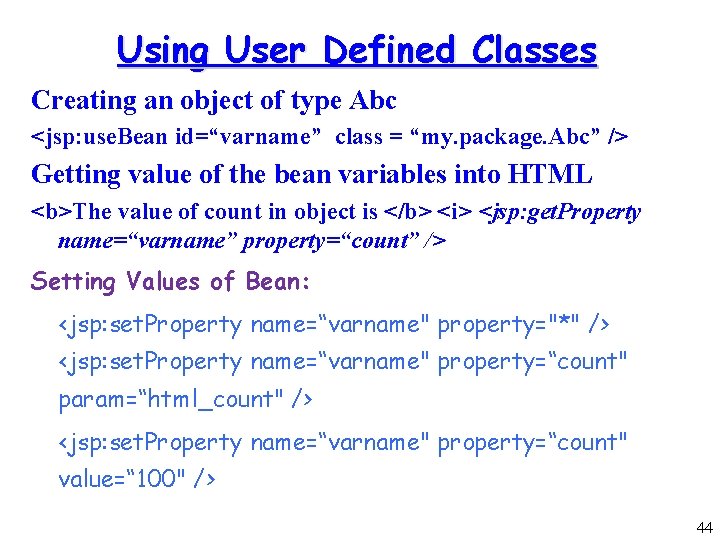 Using User Defined Classes Creating an object of type Abc <jsp: use. Bean id=“varname”