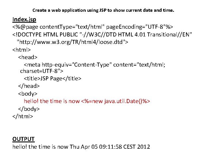 Create a web application using JSP to show current date and time. Index. jsp