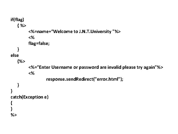 if(flag) { %> } else {%> } <%=name+“Welcome to J. N. T. University "%>
