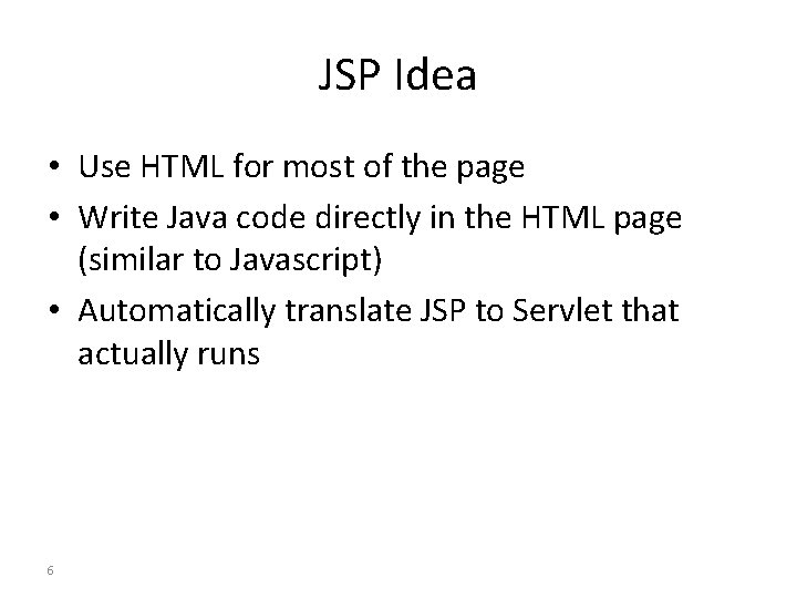 JSP Idea • Use HTML for most of the page • Write Java code