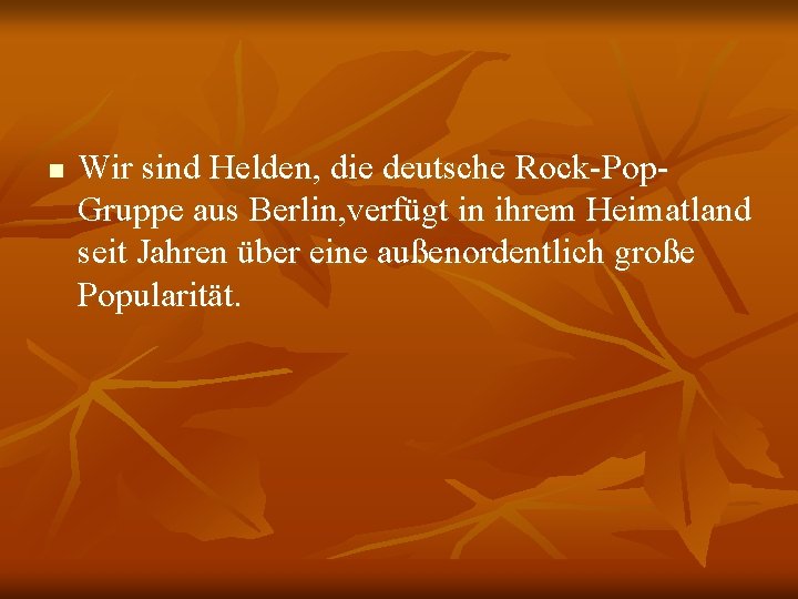 n Wir sind Helden, die deutsche Rock-Pop. Gruppe aus Berlin, verfügt in ihrem Heimatland