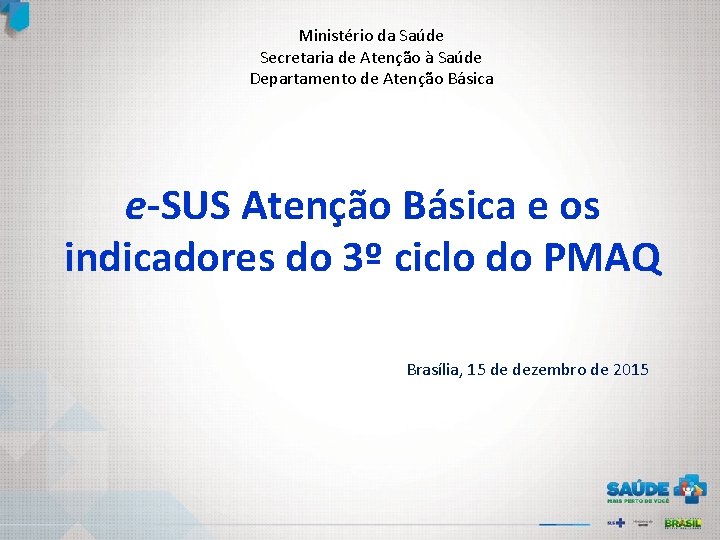 Ministério da Saúde Secretaria de Atenção à Saúde Departamento de Atenção Básica e-SUS Atenção