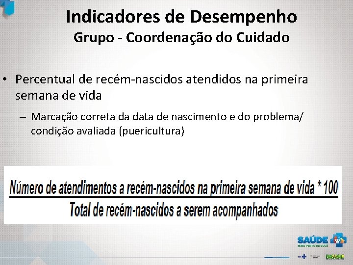 Indicadores de Desempenho Grupo - Coordenação do Cuidado • Percentual de recém-nascidos atendidos na