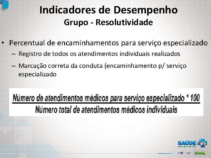 Indicadores de Desempenho Grupo - Resolutividade • Percentual de encaminhamentos para serviço especializado –