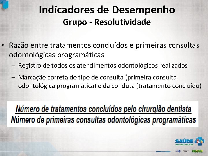 Indicadores de Desempenho Grupo - Resolutividade • Razão entre tratamentos concluídos e primeiras consultas