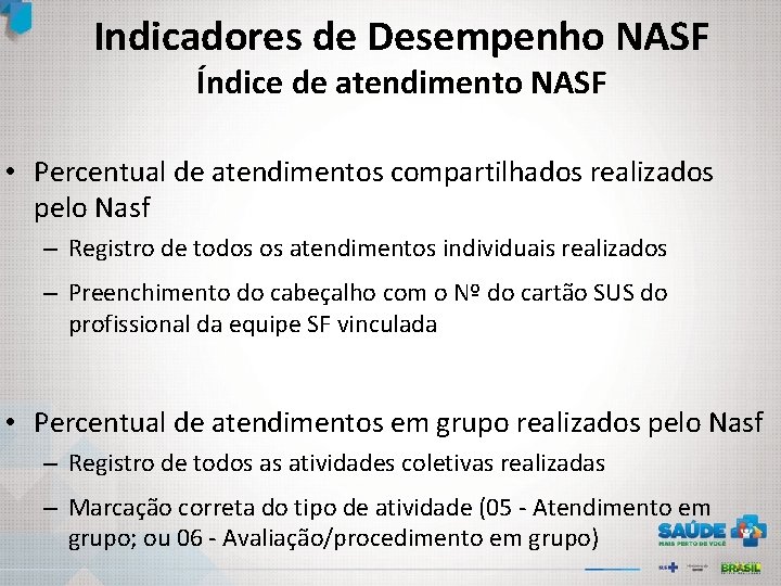 Indicadores de Desempenho NASF Índice de atendimento NASF • Percentual de atendimentos compartilhados realizados