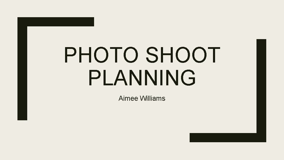 PHOTO SHOOT PLANNING Aimee Williams 