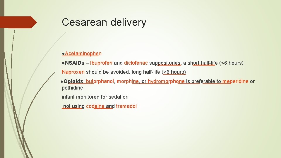 Cesarean delivery ●Acetaminophen ●NSAIDs – Ibuprofen and diclofenac suppositories, a short half-life (<6 hours)