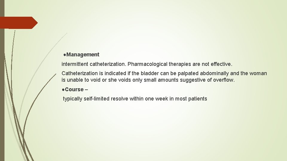 ●Management intermittent catheterization. Pharmacological therapies are not effective. Catheterization is indicated if the bladder