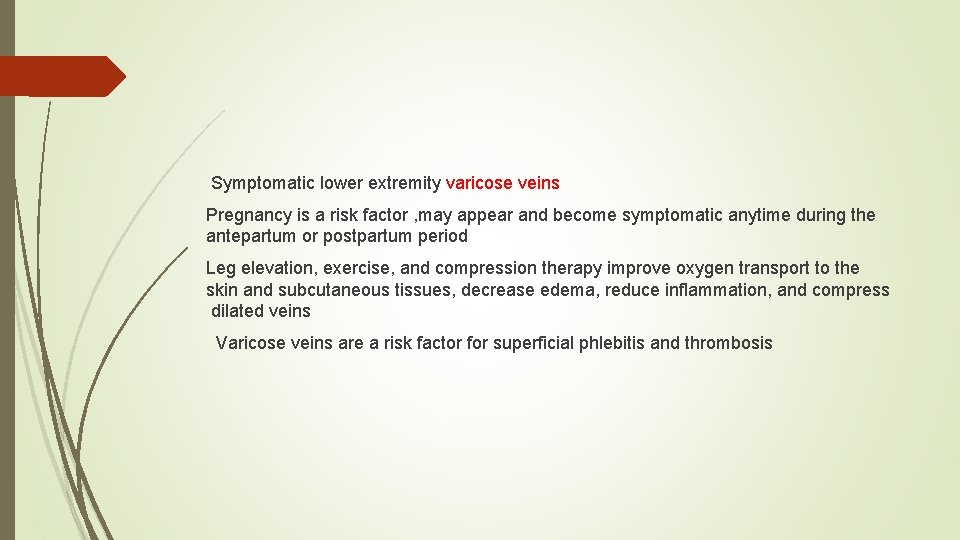 Symptomatic lower extremity varicose veins Pregnancy is a risk factor , may appear and