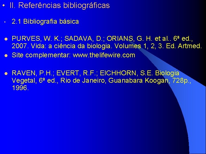  • II. Referências bibliográficas • 2. 1 Bibliografia básica l PURVES, W. K.