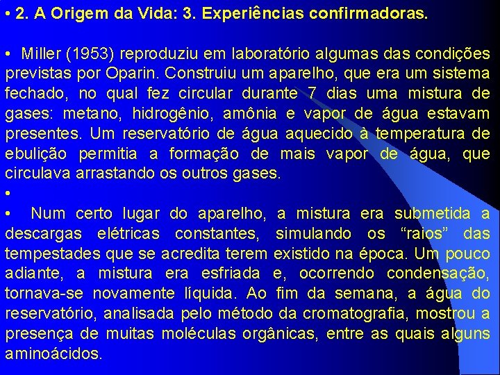  • 2. A Origem da Vida: 3. Experiências confirmadoras. • Miller (1953) reproduziu