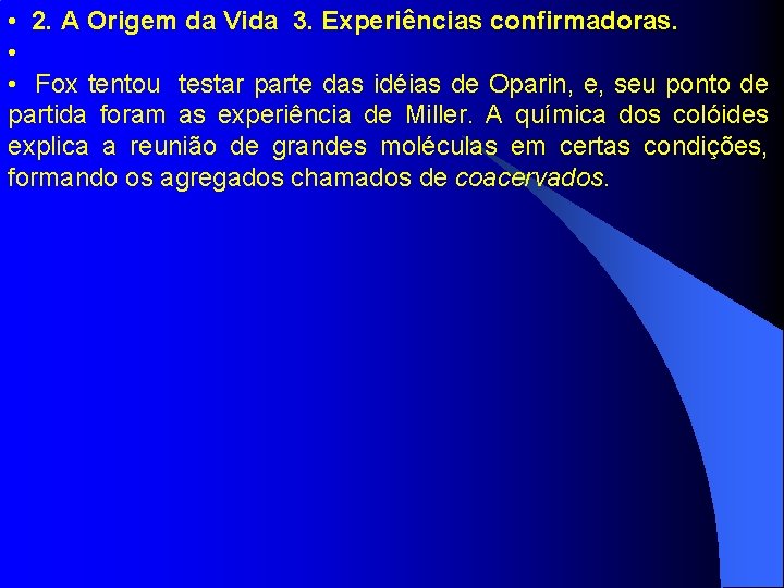  • 2. A Origem da Vida 3. Experiências confirmadoras. • • Fox tentou