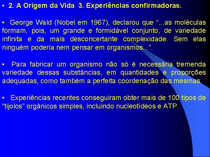  • 2. A Origem da Vida 3. Experiências confirmadoras. • George Wald (Nobel