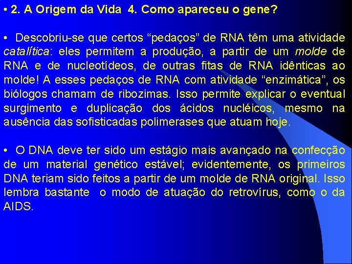  • 2. A Origem da Vida 4. Como apareceu o gene? • Descobriu-se