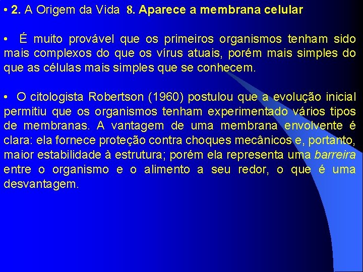  • 2. A Origem da Vida 8. Aparece a membrana celular • É