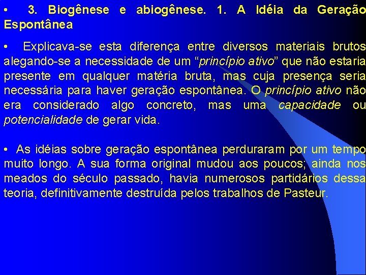  • 3. Biogênese e abiogênese. 1. A Idéia da Geração Espontânea • Explicava-se