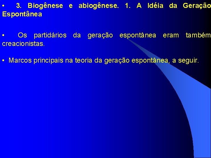  • 3. Biogênese e abiogênese. 1. A Idéia da Geração Espontânea • Os