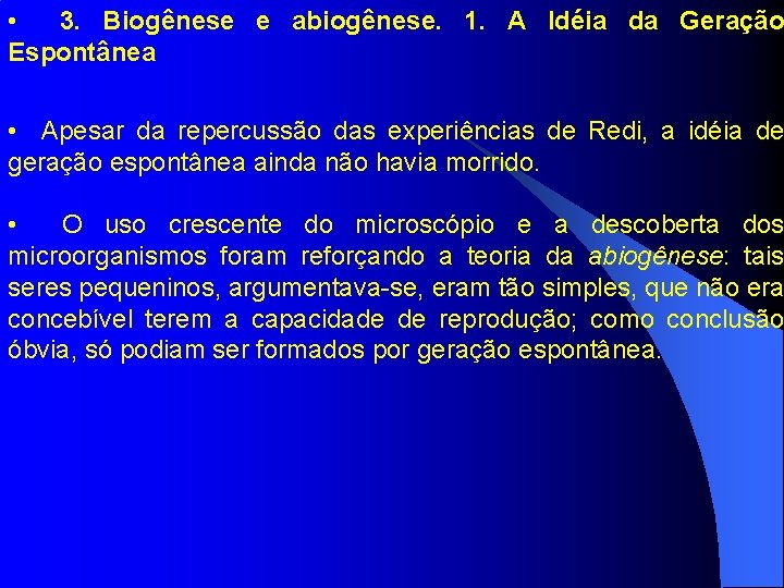  • 3. Biogênese e abiogênese. 1. A Idéia da Geração Espontânea • Apesar