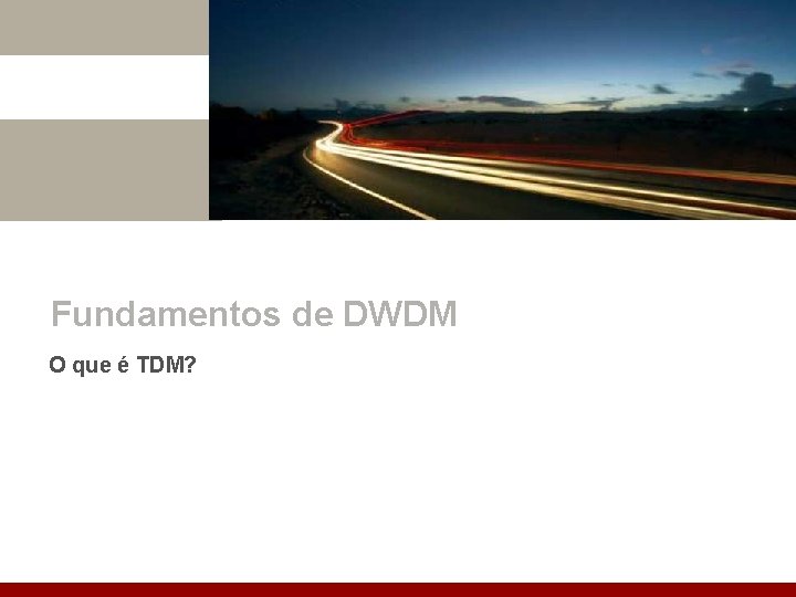 Fundamentos de DWDM O que é TDM? 