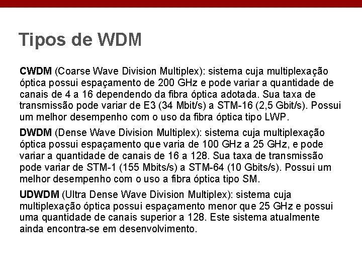 Tipos de WDM CWDM (Coarse Wave Division Multiplex): sistema cuja multiplexação óptica possui espaçamento