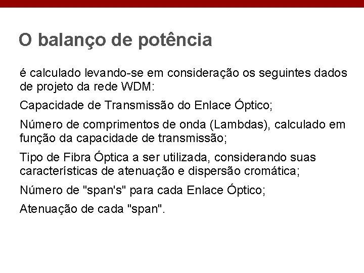 O balanço de potência é calculado levando-se em consideração os seguintes dados de projeto