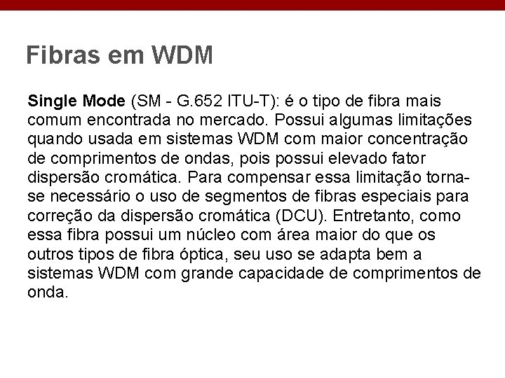 Fibras em WDM Single Mode (SM - G. 652 ITU-T): é o tipo de